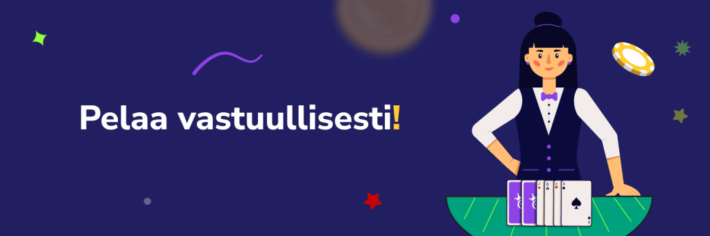 Pelaa vastuullisesti!